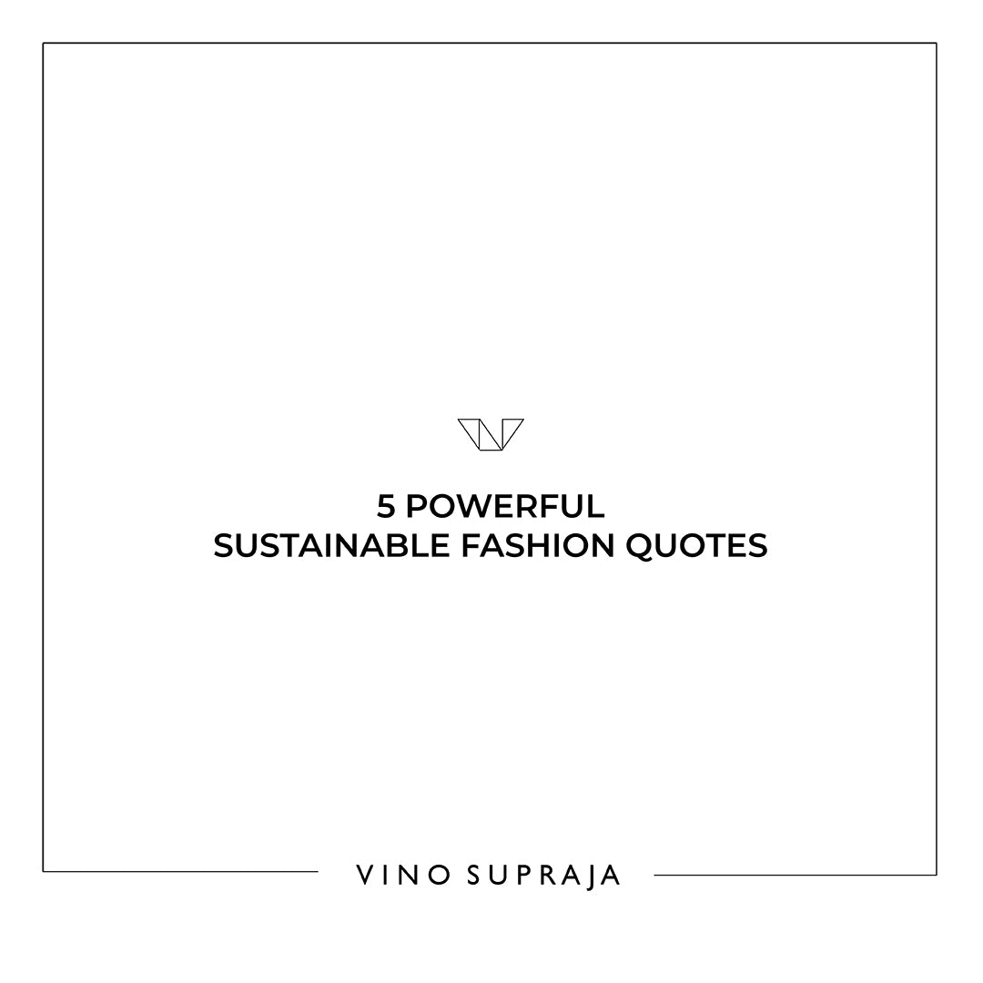 5 POWERFUL, SUSTAINABLE FASHION QUOTES TO INSPIRE AN ECO-FRIENDLY WARDROBE